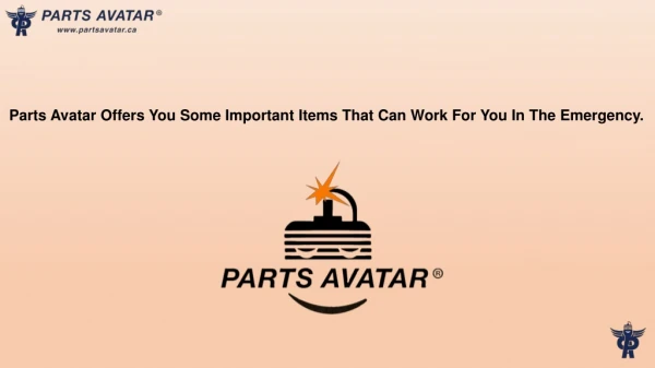 Parts Avatar Offers You Some Important Items That Can Work For You In The Emergency.