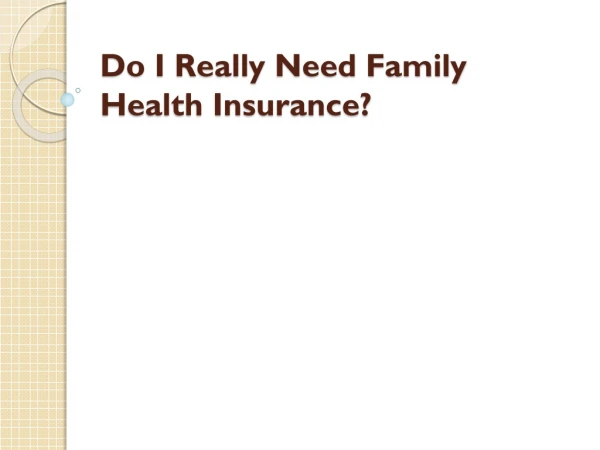 Do I Really Need Family Health Insurance?
