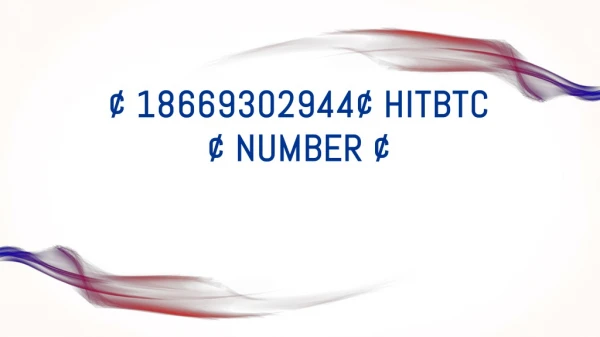 ¢ 18669302944¢ Hitbtc ¢ Number ¢