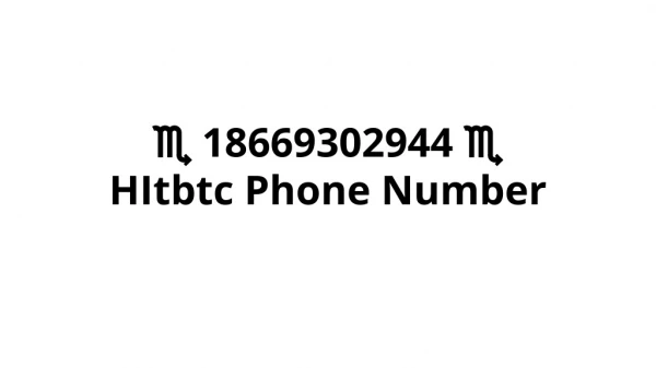 ? 18669302944 ? HItbtc Phone Number