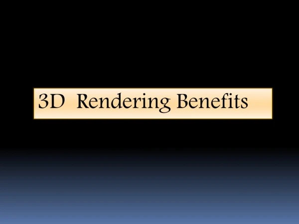 3D Rendering and Benefits
