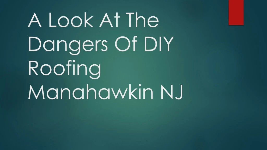 a look at the dangers of diy roofing manahawkin nj