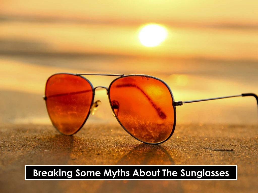 breaking some myths about the sunglasses