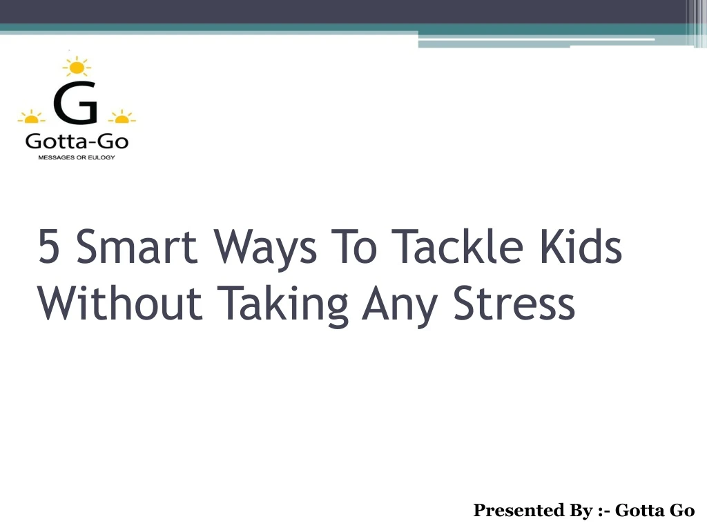 5 smart ways to tackle kids without taking any stress
