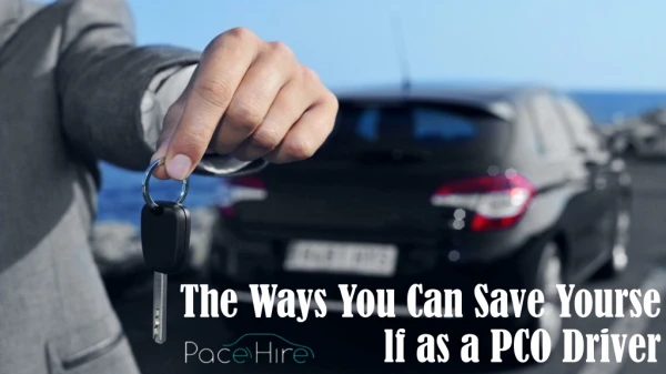 The Ways You Can Save Yourself as a PCO Driver