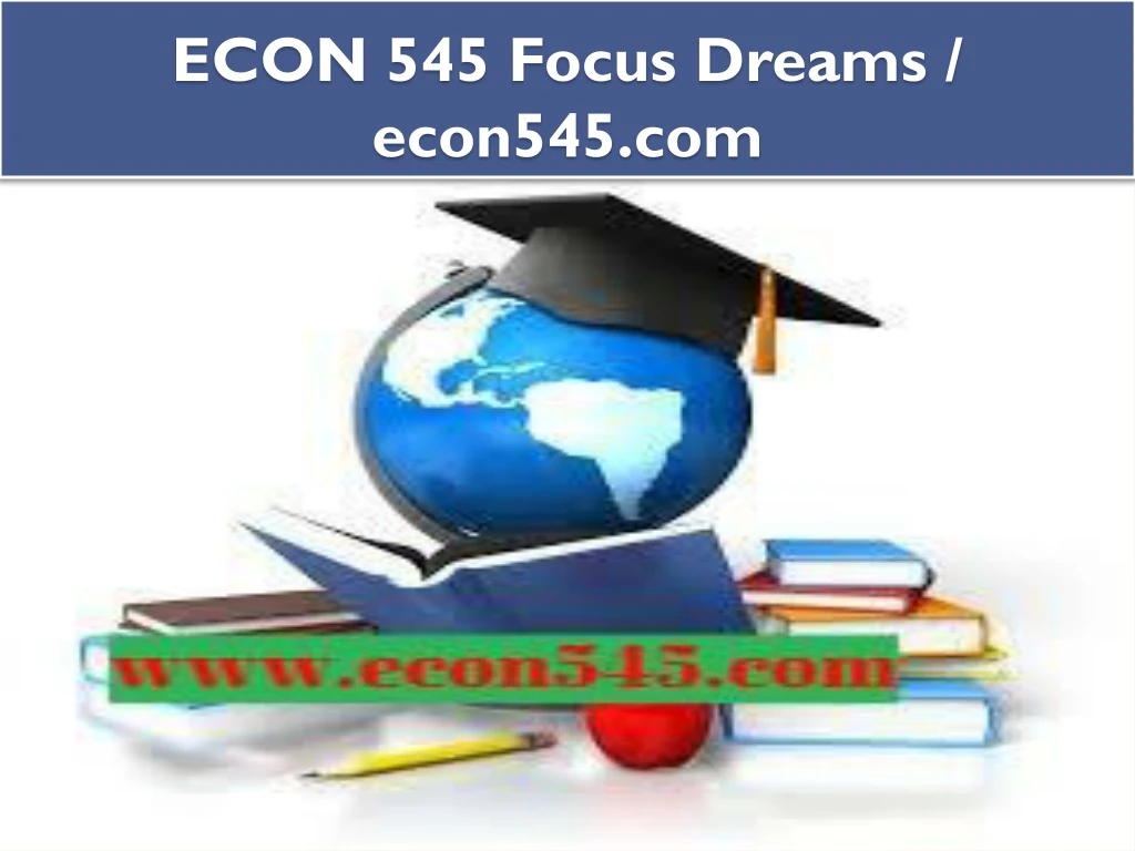 econ 545 focus dreams econ545 com