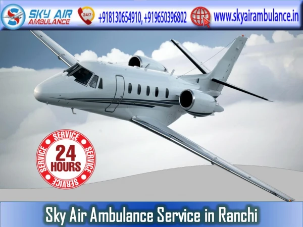 Pick the Superior and World-Class Air Ambulance Service in Ranchi