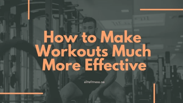 How to make workouts much more effective?