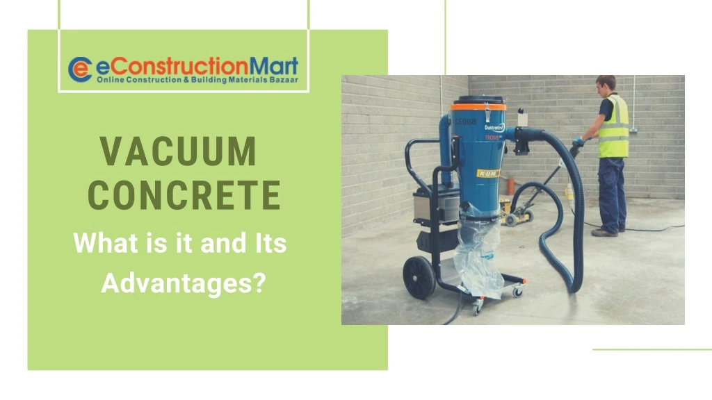 vacuum concrete what is it and its advantages