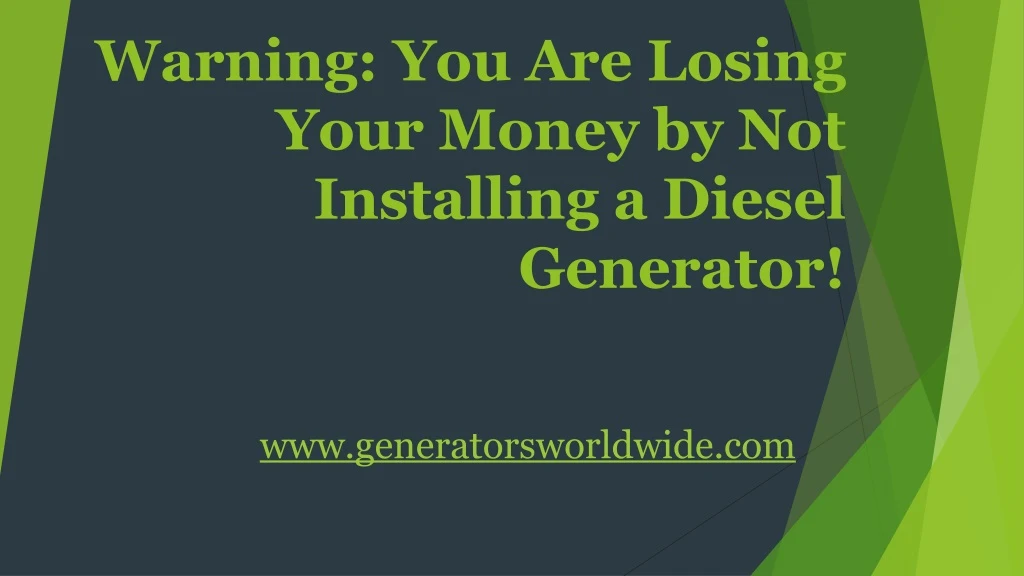 warning you are losing your money by not installing a diesel generator