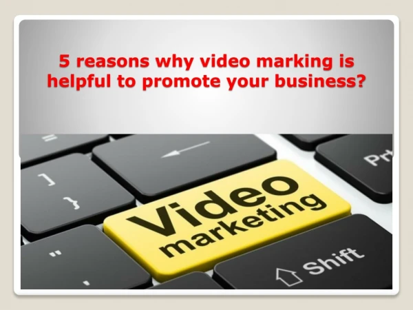 5 reasons why video marking is helpful to promote your business?