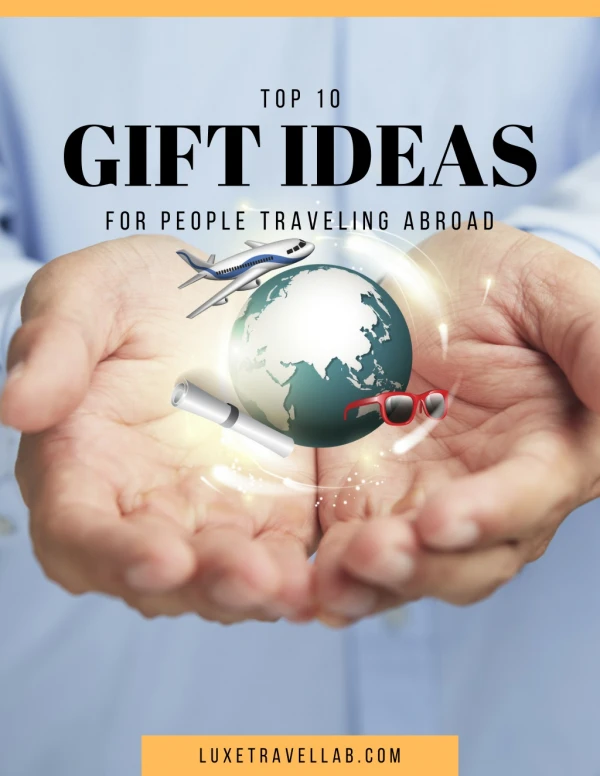 Top 10 gift ideas for people traveling abroad