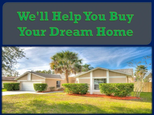 We'll Help You Buy Your Dream Home