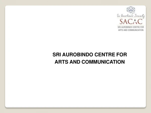 Sri Aurobindo Centre for Arts & Communication (SACAC)