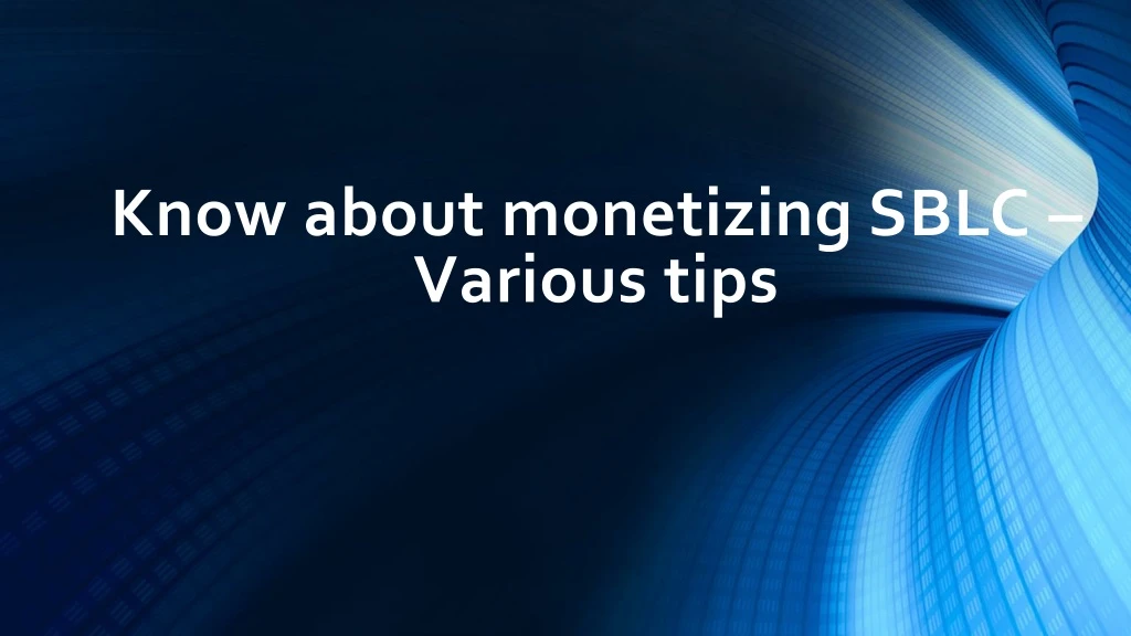 know about monetizing sblc various tips