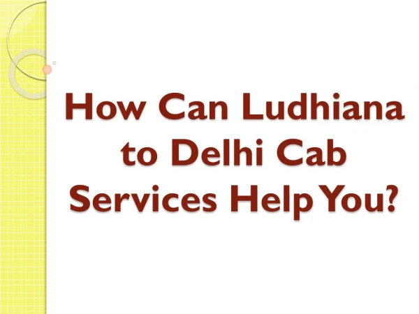 How Can Ludhiana to Delhi Cab Services Help You?