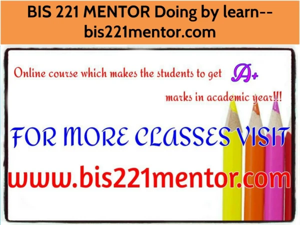 BIS 221 MENTOR Doing by learn--bis221mentor.com