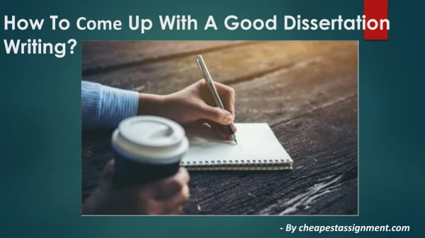 How To Come Up With A Good Dissertation Writing