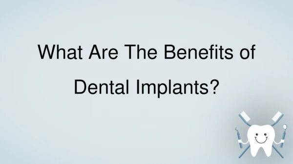 What are the Benefits of Dental Implants ?