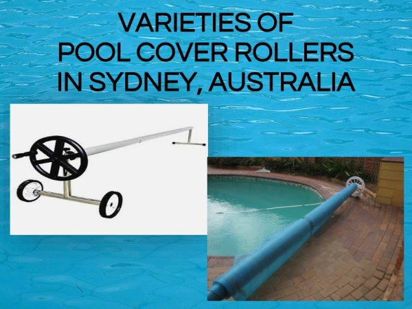 Varieties of Pool Cover Rollers in Sydney, Australia
