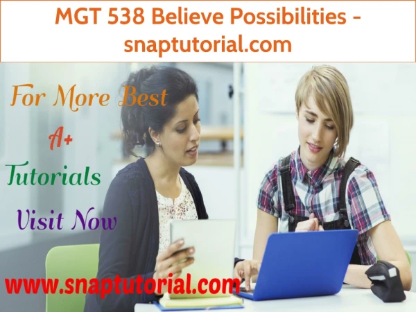 MGT 538 Believe Possibilities - snaptutorial.com