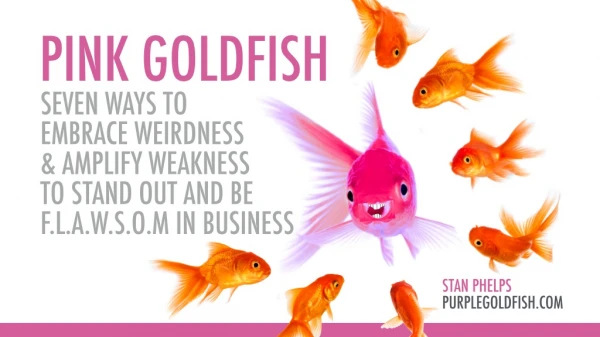 Pink Goldfish - Seven Ways to Embrace Weirdness & Amplify Weakness to Stand Out in Business