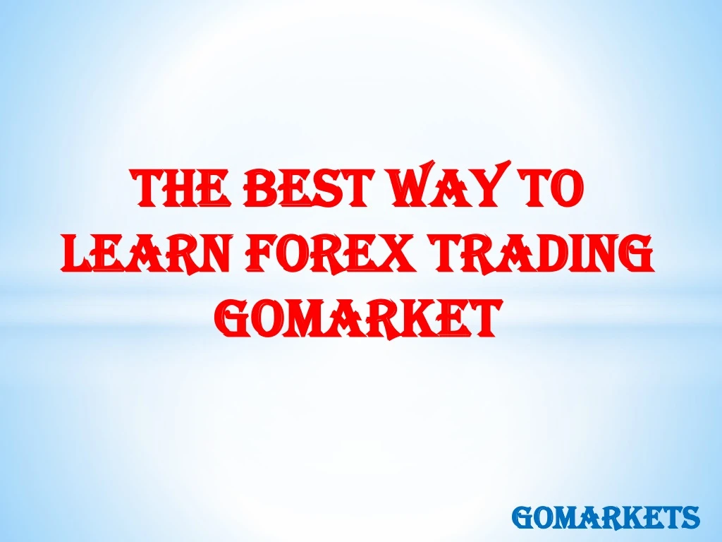 the best way to learn forex trading gomarket