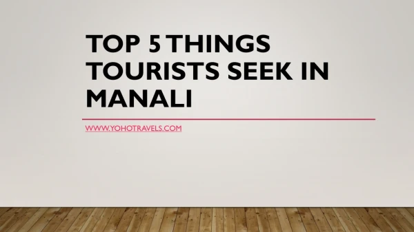 Top 5 Things Tourists Seek in Manali | 4Nights 5Days Manali Tour Packages