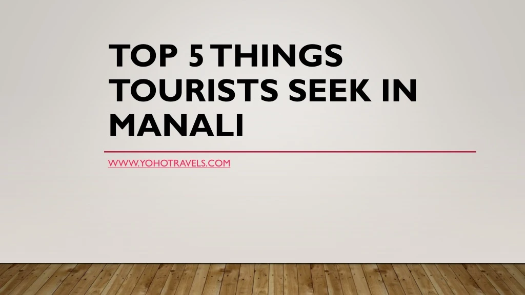 top 5 things tourists seek in manali