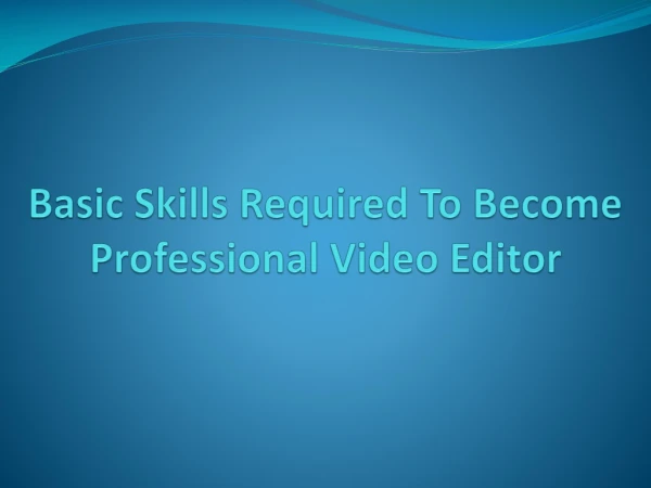 Basic Skills Required to Become Professional Video Editor