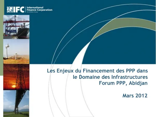 Les Enjeux du Financement des PPP dans le Domaine des Infrastructures Forum PPP, Abidjan Mars 2012