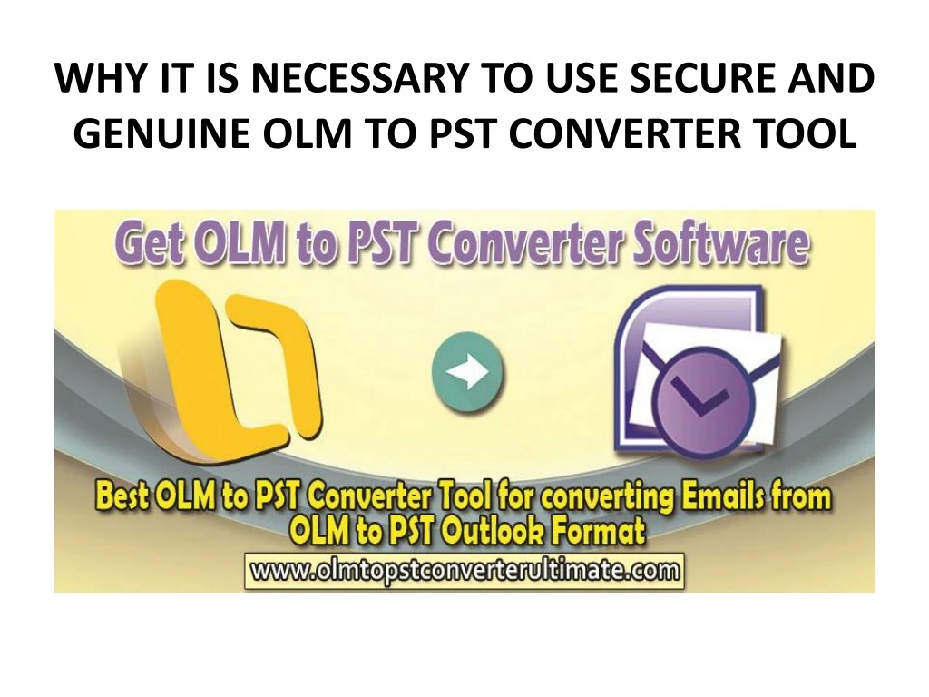 why it is necessary to use secure and genuine olm to pst converter tool