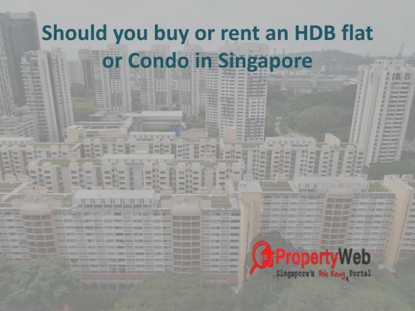 Should you buy or rent an HDB flat or Condo in Singapore