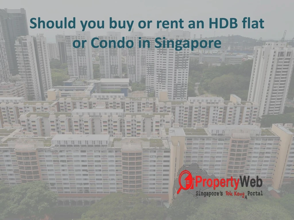 should you buy or rent an hdb flat or condo in singapore