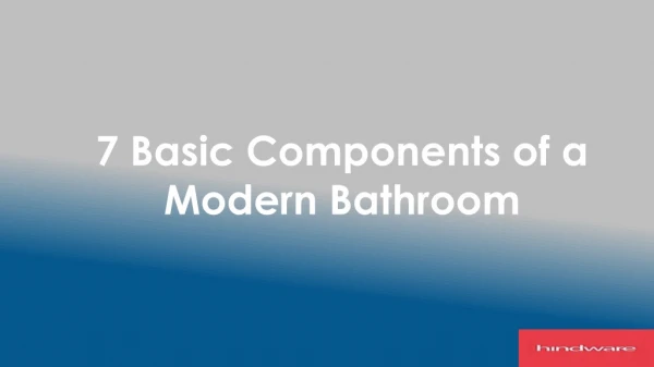 7 Basic Components of a Modern Bathroom!