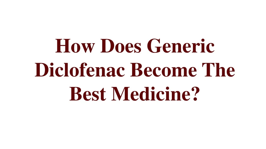 how does generic diclofenac become the best