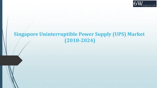 Singapore Uninterruptible Power Supply (UPS) Systems Market (2018-2024)|Market Report|Overview|Revenue|Trends|Outlook|Fo