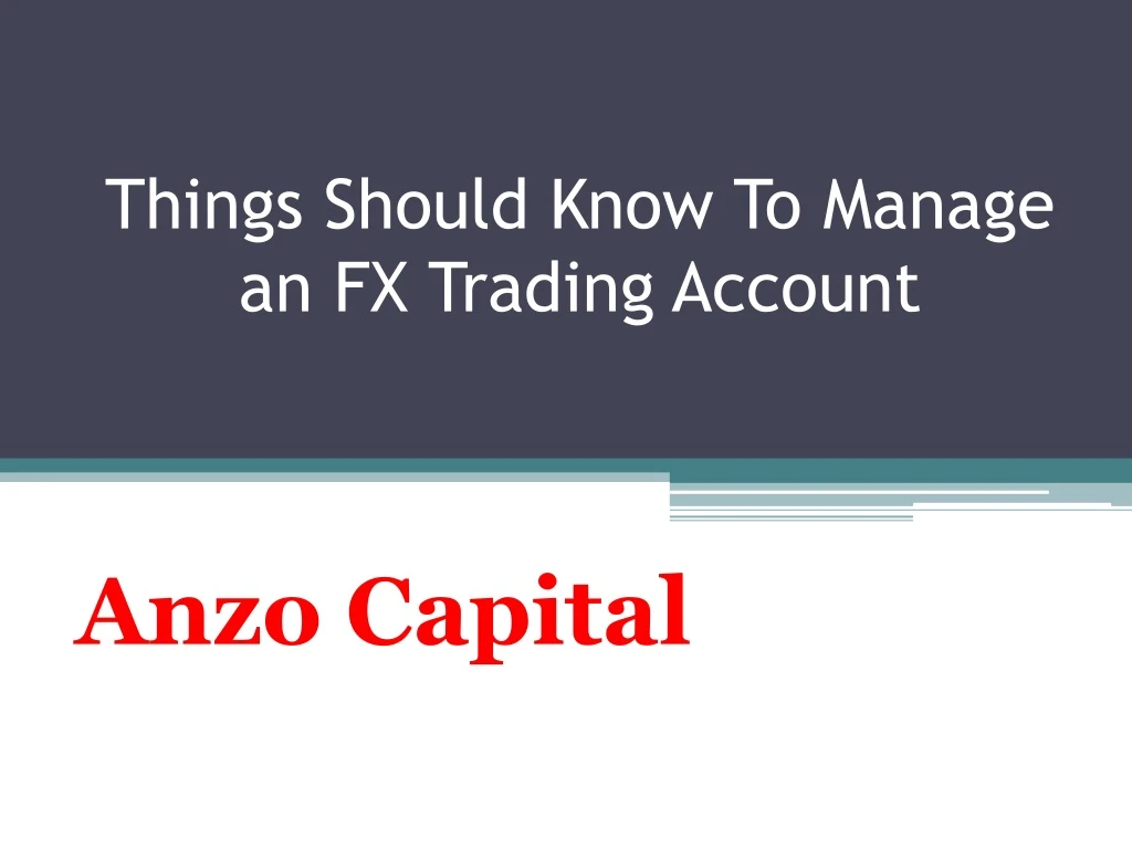 things should know to manage an fx trading account