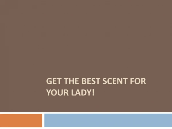 Get the best scent for your lady!