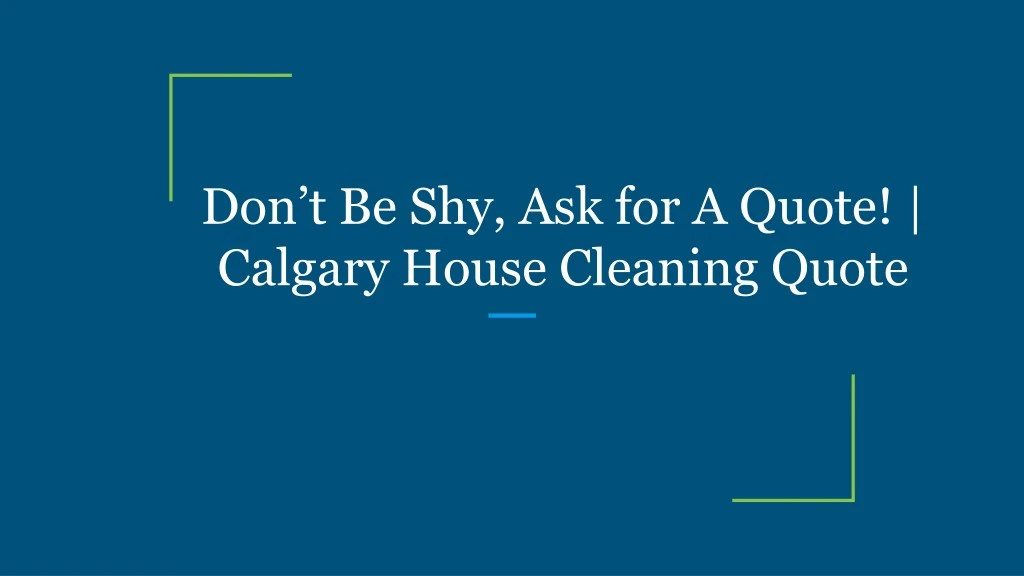 don t be shy ask for a quote calgary house cleaning quote