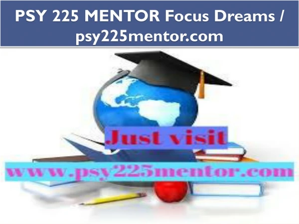 PSY 225 MENTOR Focus Dreams / psy225mentor.com