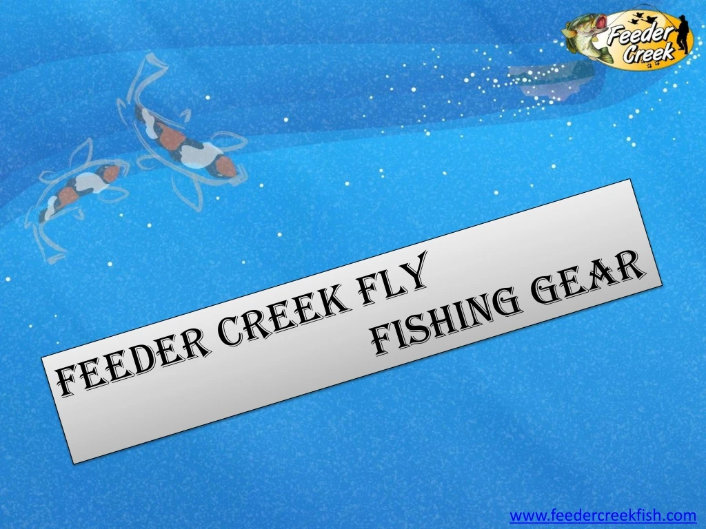 feeder creek fly fishing gear