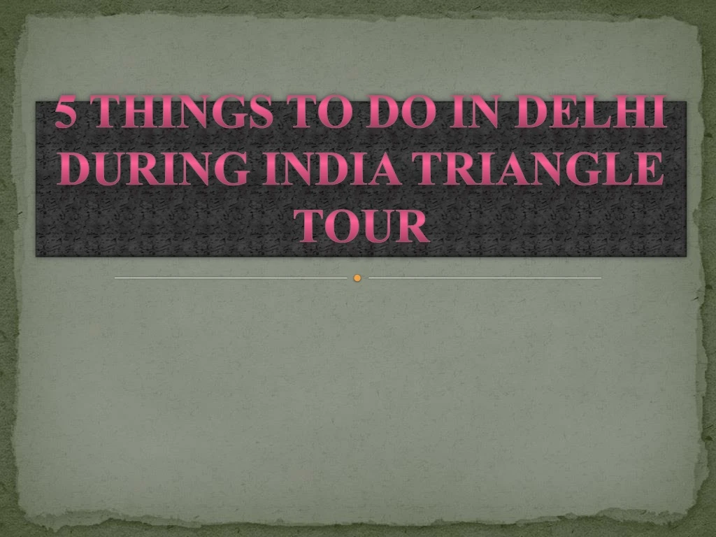 5 things to do in delhi during india triangle tour
