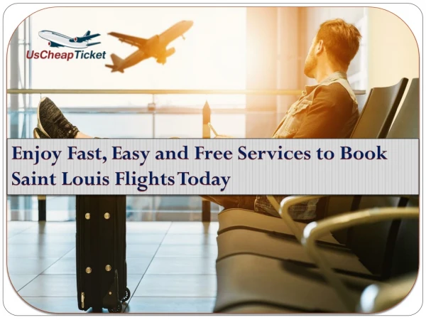 Enjoy Fast, Easy and Free Services to Book Saint Louis Flights Today