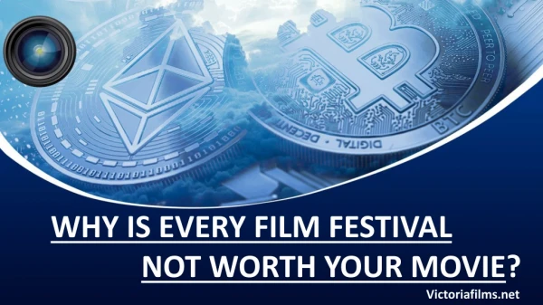 WHY IS EVERY FILM FESTIVAL NOT WORTH YOUR MOVIE?