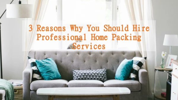 3 Reasons Why You Should Hire Professional Home Packing Services