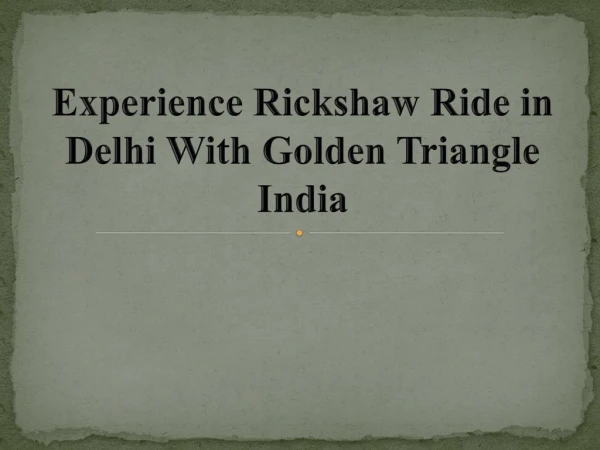 Experience Rickshaw Ride in Delhi With Golden Triangle India