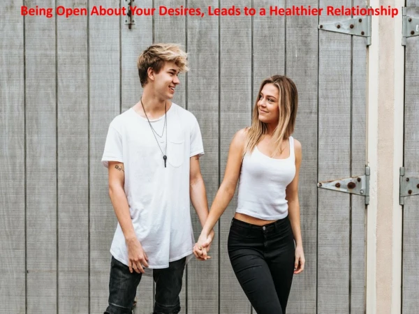 Being Open About Your Desires, Leads to a Healthier Relationship