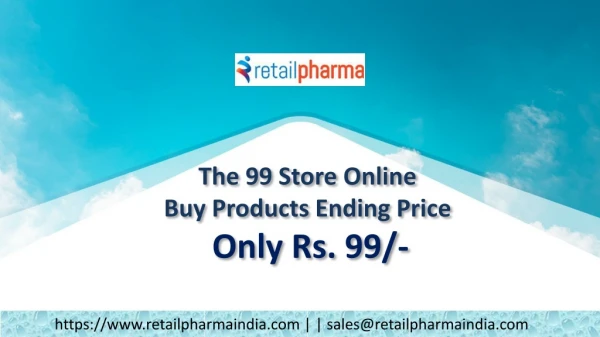 The 99 Store Online| Buy Products Ending at Just Rs 99/- Only on Retailpharmaindia.com