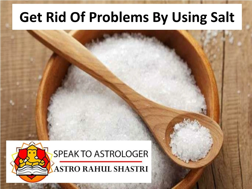 get rid of problems by using salt